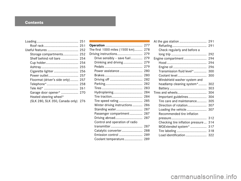 MERCEDES-BENZ SLK CLASS 2007  Owners Manual Contents
Loading ..............................................  251
Roof rack ......................................  251
Useful features ..................................  252
Storage compartments.