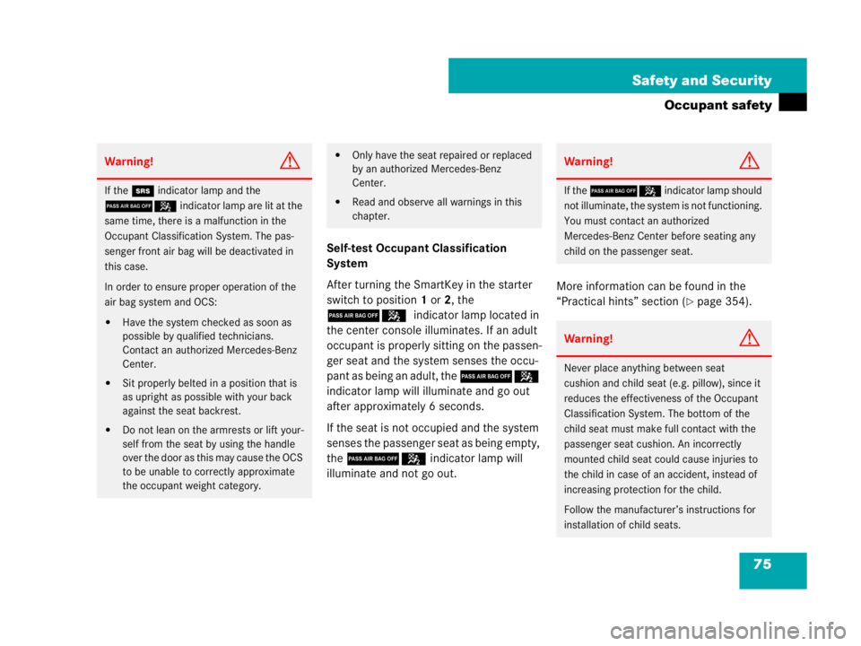 MERCEDES-BENZ SLK CLASS 2007 Manual PDF 75 Safety and Security
Occupant safety
Self-test Occupant Classification 
System
After turning the SmartKey in the starter 
switch to position1 or2, the 
75 indicator lamp located in 
the center conso