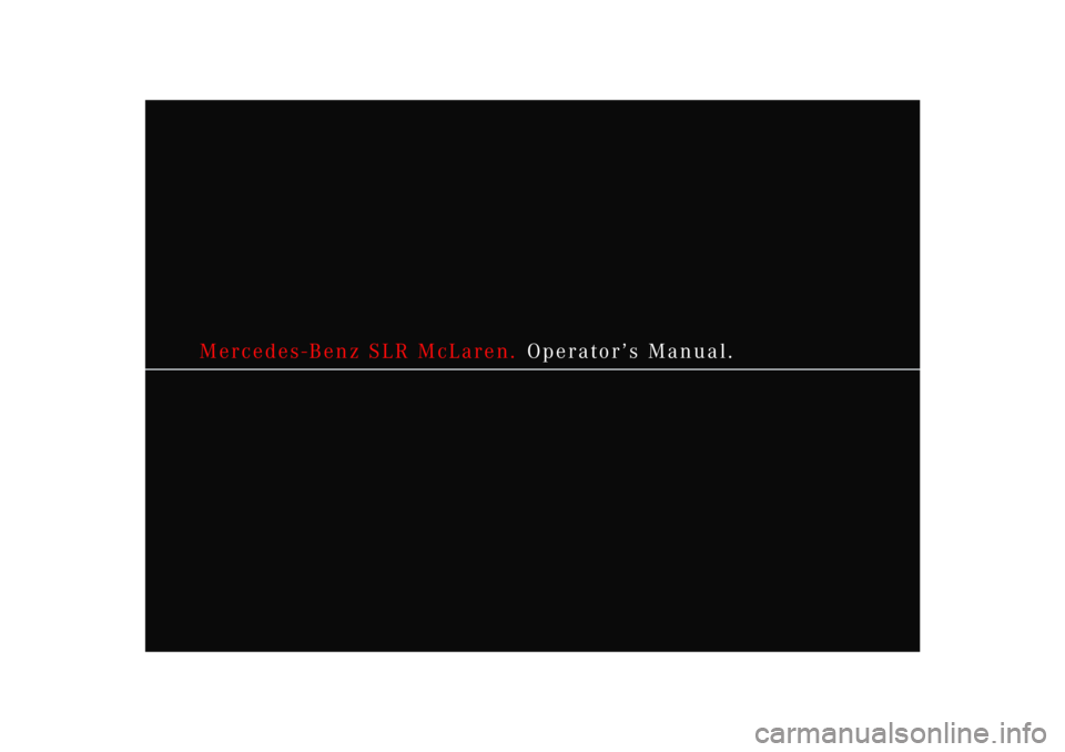 MERCEDES-BENZ SLR CLASS 2005 Owners Manual Mercedes-Benz SLR McLaren. Operator’s Manual. MERCEDES-BENZ SLR CLASS 2005 Owners Manual Mercedes-Benz SLR McLaren. Operator’s Manual.