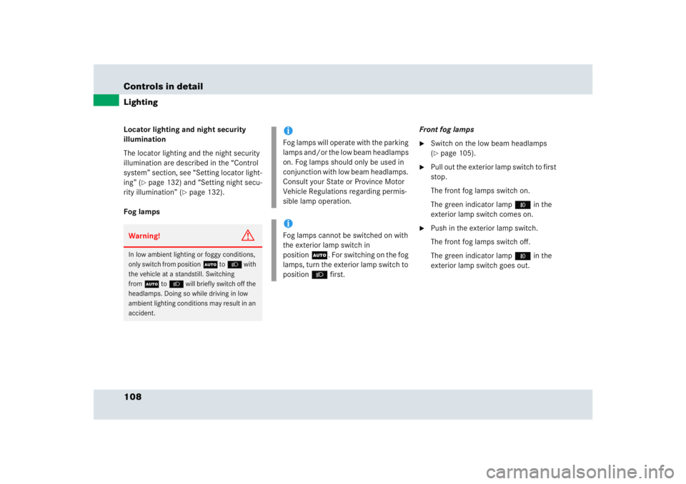 MERCEDES-BENZ SLR CLASS 2005  Owners Manual 108 Controls in detailLightingLocator lighting and night security 
illumination
The locator lighting and the night security 
illumination are described in the “Control 
system” section, see “Set
