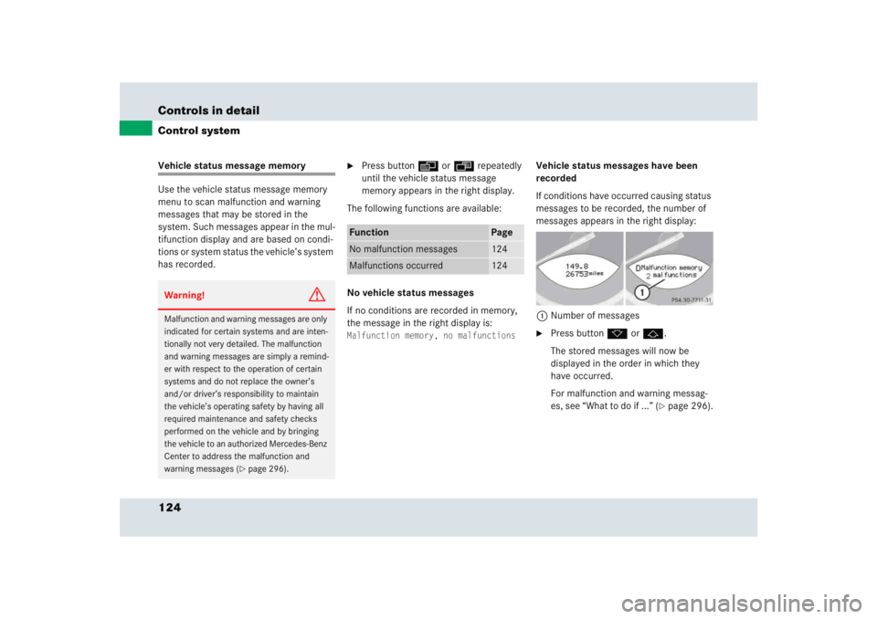 MERCEDES-BENZ SLR CLASS 2005  Owners Manual 124 Controls in detailControl systemVehicle status message memory
Use the vehicle status message memory 
menu to scan malfunction and warning 
messages that may be stored in the 
system. Such messages