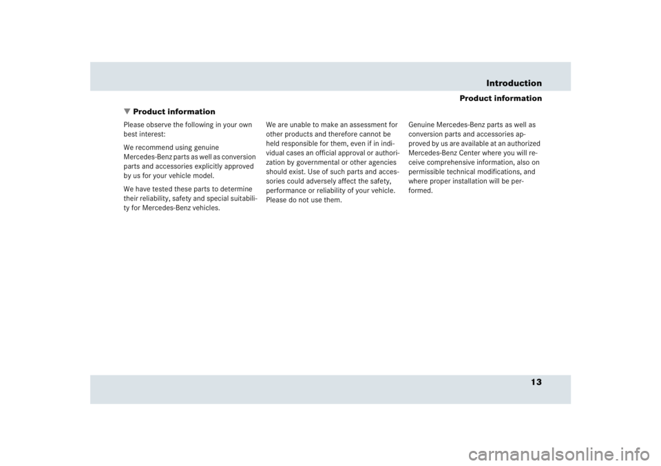 MERCEDES-BENZ SLR CLASS 2005 User Guide 13 Introduction
Product information
Product information
Please observe the following in your own 
best interest:
We recommend using genuine 
Mercedes-Benz parts as well as conversion 
parts and acces