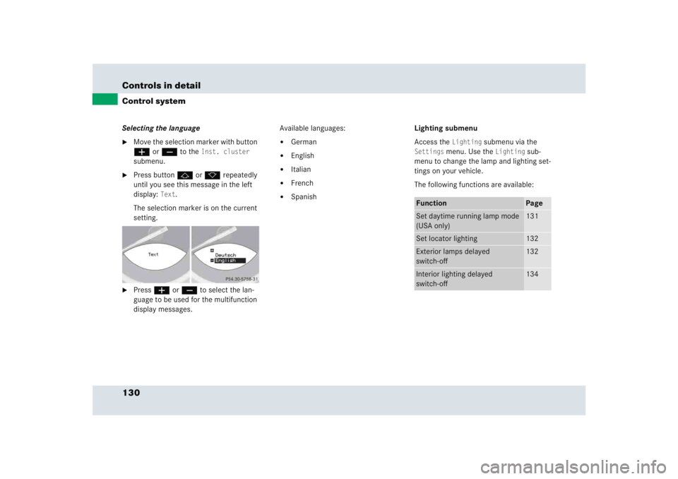 MERCEDES-BENZ SLR CLASS 2005  Owners Manual 130 Controls in detailControl systemSelecting the language
Move the selection marker with button 
æ or ç to the 
Inst. cluster
 
submenu.

Press button j or k repeatedly 
until you see this messag