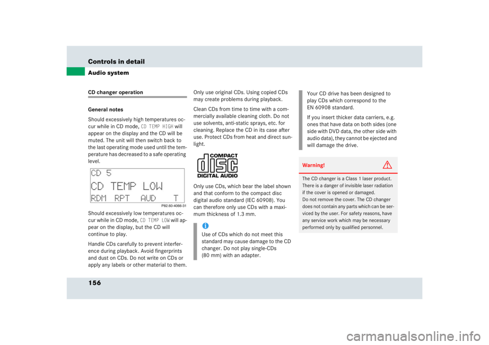 MERCEDES-BENZ SLR CLASS 2005  Owners Manual 156 Controls in detailAudio systemCD changer operation
General notes
Should excessively high temperatures oc-
cur while in CD mode, 
CD TEMP HIGH
 will 
appear on the display and the CD will be 
muted