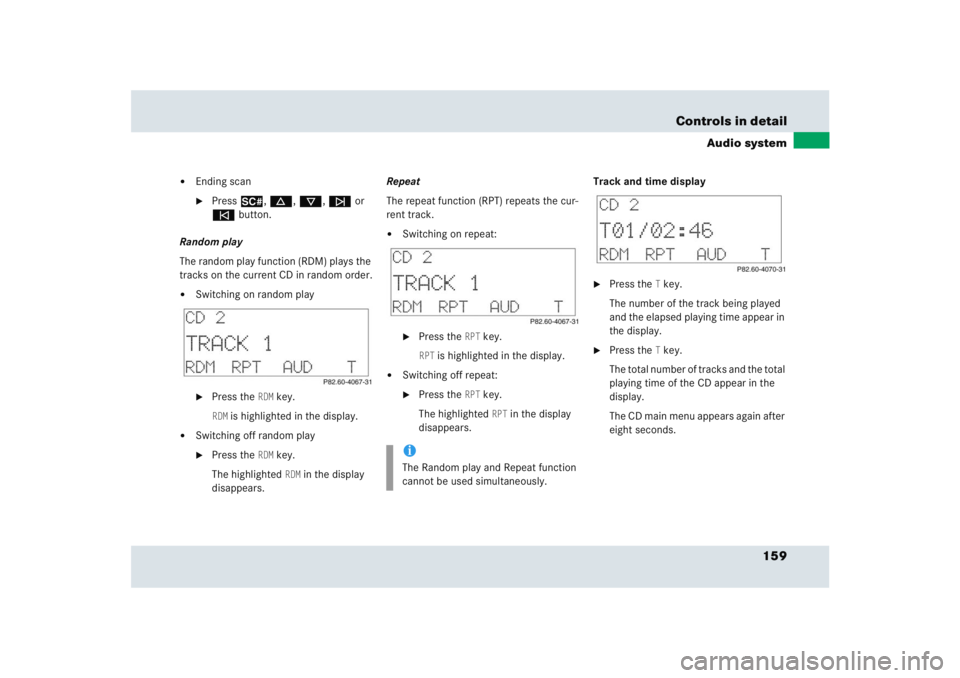 MERCEDES-BENZ SLR CLASS 2005  Owners Manual 159 Controls in detail
Audio system

Ending scan
Press2, d, c, f or 
ebutton.
Random play
The random play function (RDM) plays the 
tracks on the current CD in random order.

Switching on random pl