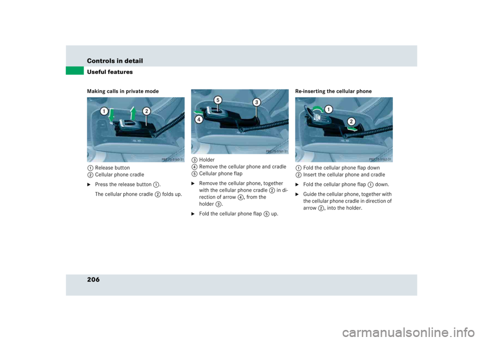 MERCEDES-BENZ SLR CLASS 2005  Owners Manual 206 Controls in detailUseful featuresMaking calls in private mode
1Release button
2Cellular phone cradle
Press the release button1.
The cellular phone cradle2 folds up.3Holder
4Remove the cellular ph
