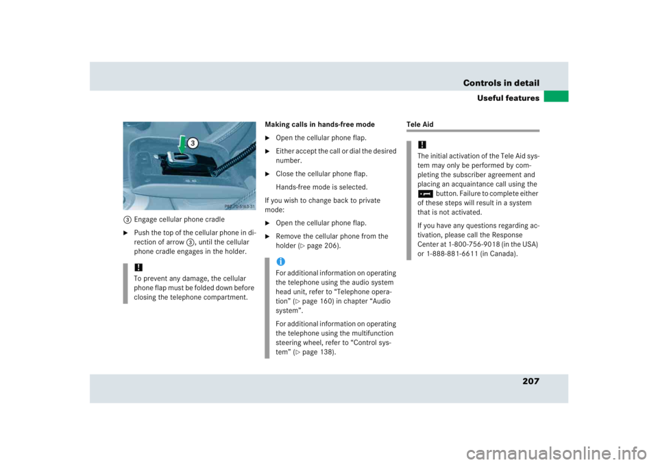 MERCEDES-BENZ SLR CLASS 2005  Owners Manual 207 Controls in detail
Useful features
3Engage cellular phone cradle
Push the top of the cellular phone in di-
rection of arrow3, until the cellular 
phone cradle engages in the holder.Making calls i