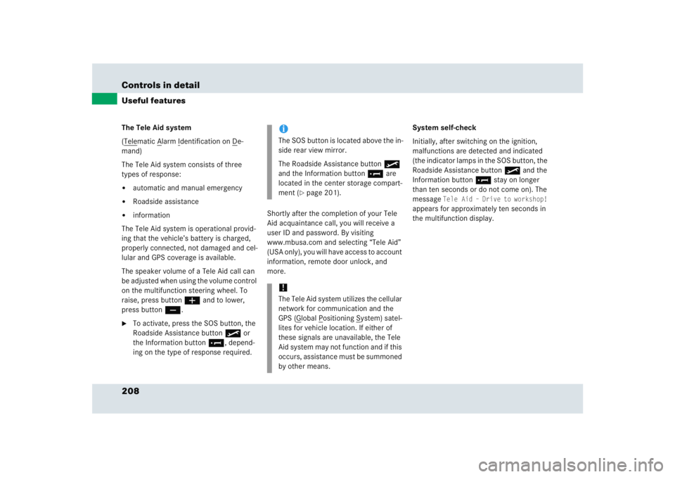 MERCEDES-BENZ SLR CLASS 2005  Owners Manual 208 Controls in detailUseful featuresThe Tele Aid system
(Tele
matic A
larm I
dentification on D
e-
mand)
The Tele Aid system consists of three 
types of response:

automatic and manual emergency

R