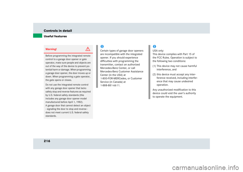 MERCEDES-BENZ SLR CLASS 2005  Owners Manual 216 Controls in detailUseful featuresWarning!
G
Before programming the integrated remote 
control to a garage door opener or gate 
operator, make sure people and objects are 
out of the way of the dev
