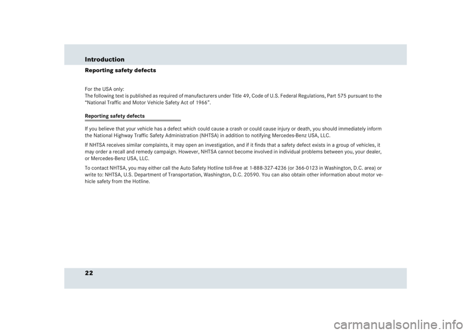 MERCEDES-BENZ SLR CLASS 2005 Owners Manual 22 IntroductionReporting safety defectsFor the USA only:
The following text is published as required of manufacturers under Title 49, Code of U.S. Federal Regulations, Part 575 pursuant to the 
“Nat