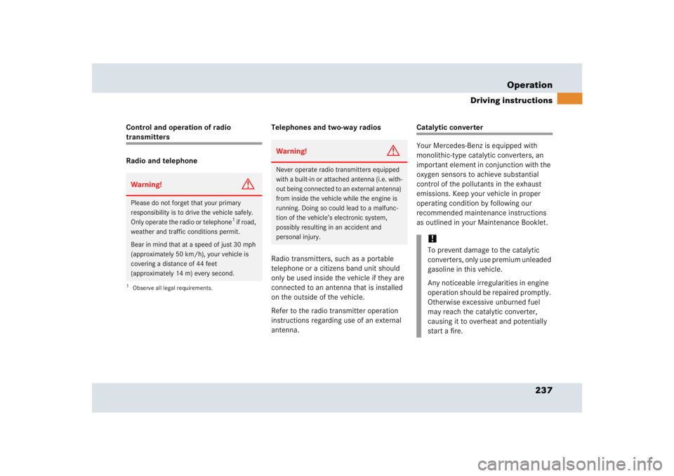 MERCEDES-BENZ SLR CLASS 2005  Owners Manual 237 Operation
Driving instructions
Control and operation of radio transmitters
Radio and telephoneTelephones and two-way radios
Radio transmitters, such as a portable 
telephone or a citizens band uni