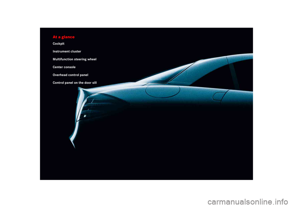 MERCEDES-BENZ SLR CLASS 2005 Owners Manual At a glanceCockpit
Instrument cluster
Multifunction steering wheel
Center console
Overhead control panel
Control panel on the door sill 