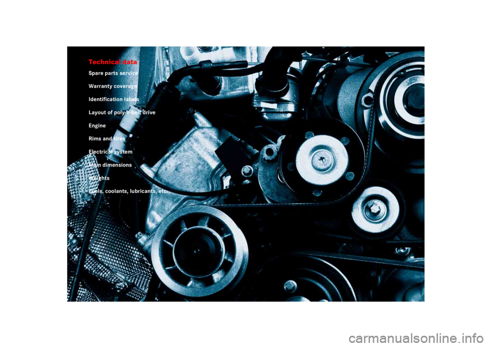 MERCEDES-BENZ SLR CLASS 2005  Owners Manual Technical dataSpare parts service
Warranty coverage
Identification labels
Layout of poly-V-belt drive
Engine
Rims and tires
Electrical system
Main dimensions
Weights
Fuels, coolants, lubricants, etc. 