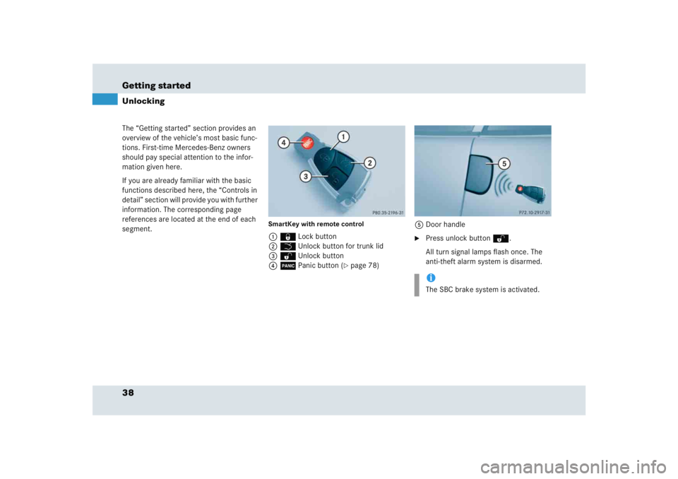 MERCEDES-BENZ SLR CLASS 2005 Owners Guide 38 Getting startedThe “Getting started” section provides an 
overview of the vehicle’s most basic func-
tions. First-time Mercedes-Benz owners 
should pay special attention to the infor-
mation 