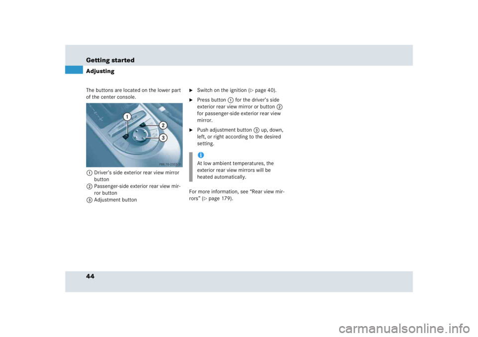 MERCEDES-BENZ SLR CLASS 2005 Service Manual 44 Getting startedAdjustingThe buttons are located on the lower part 
of the center console. 
1Driver’s side exterior rear view mirror 
button
2Passenger-side exterior rear view mir-
ror button
3Adj