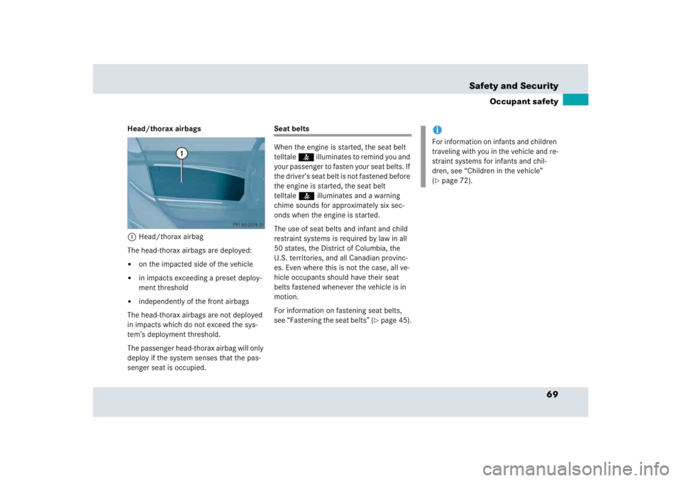 MERCEDES-BENZ SLR CLASS 2005 Repair Manual 69 Safety and Security
Occupant safety
Head/thorax airbags
1Head/thorax airbag
The head-thorax airbags are deployed: 
on the impacted side of the vehicle

in impacts exceeding a preset deploy-
ment 