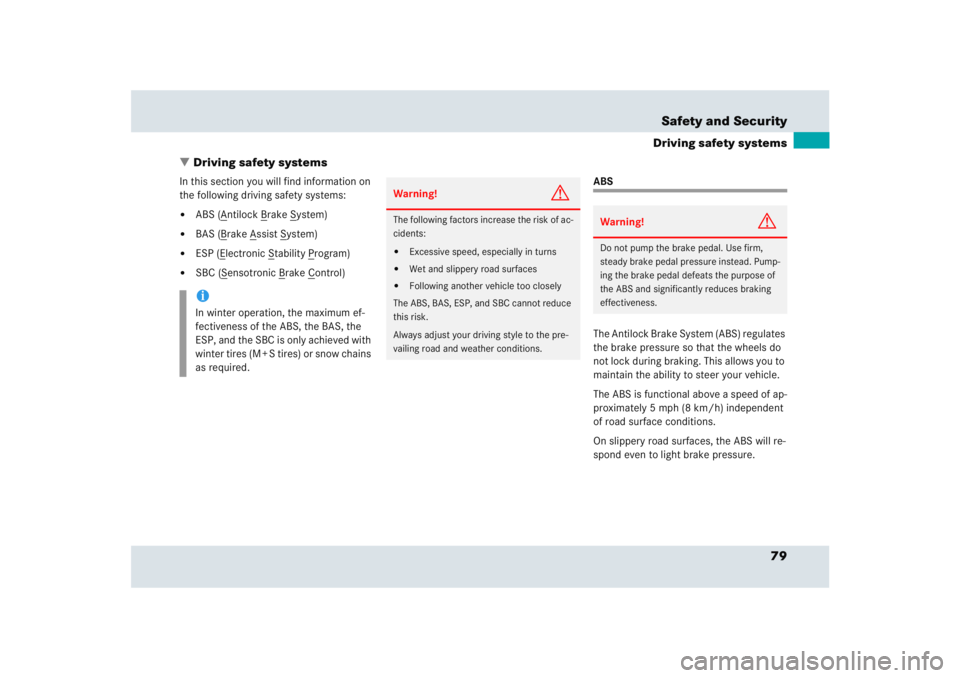 MERCEDES-BENZ SLR CLASS 2005  Owners Manual 79 Safety and Security
Driving safety systems
Driving safety systems
In this section you will find information on 
the following driving safety systems:
ABS (A
ntilock B
rake S
ystem)

BAS (B
rake 