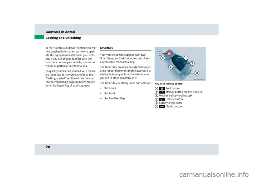 MERCEDES-BENZ SLR CLASS 2005  Owners Manual 96 Controls in detailIn the “Controls in detail” section you will 
find detailed information on how to oper-
ate the equipment installed on your vehi-
cle. If you are already familiar with the 
ba