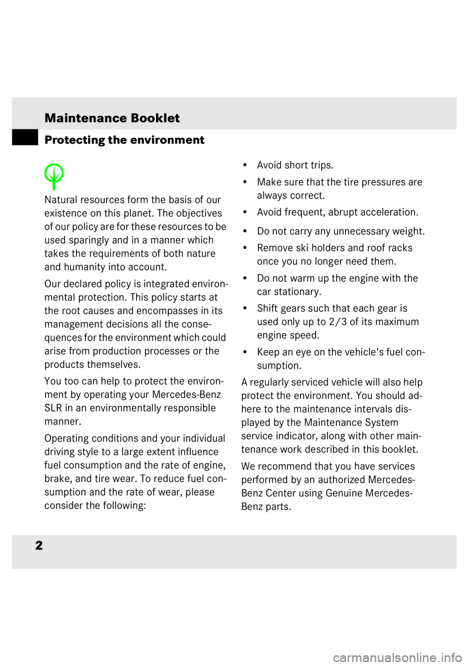 MERCEDES-BENZ SLR CLASS 2006  Owners Manual Maintenance Booklet2H
 
Natural resources form the basis of our 
existence on this planet. The objectives 
of our policy are for these resources to be 
used sparingly and in a manner which 
takes the 