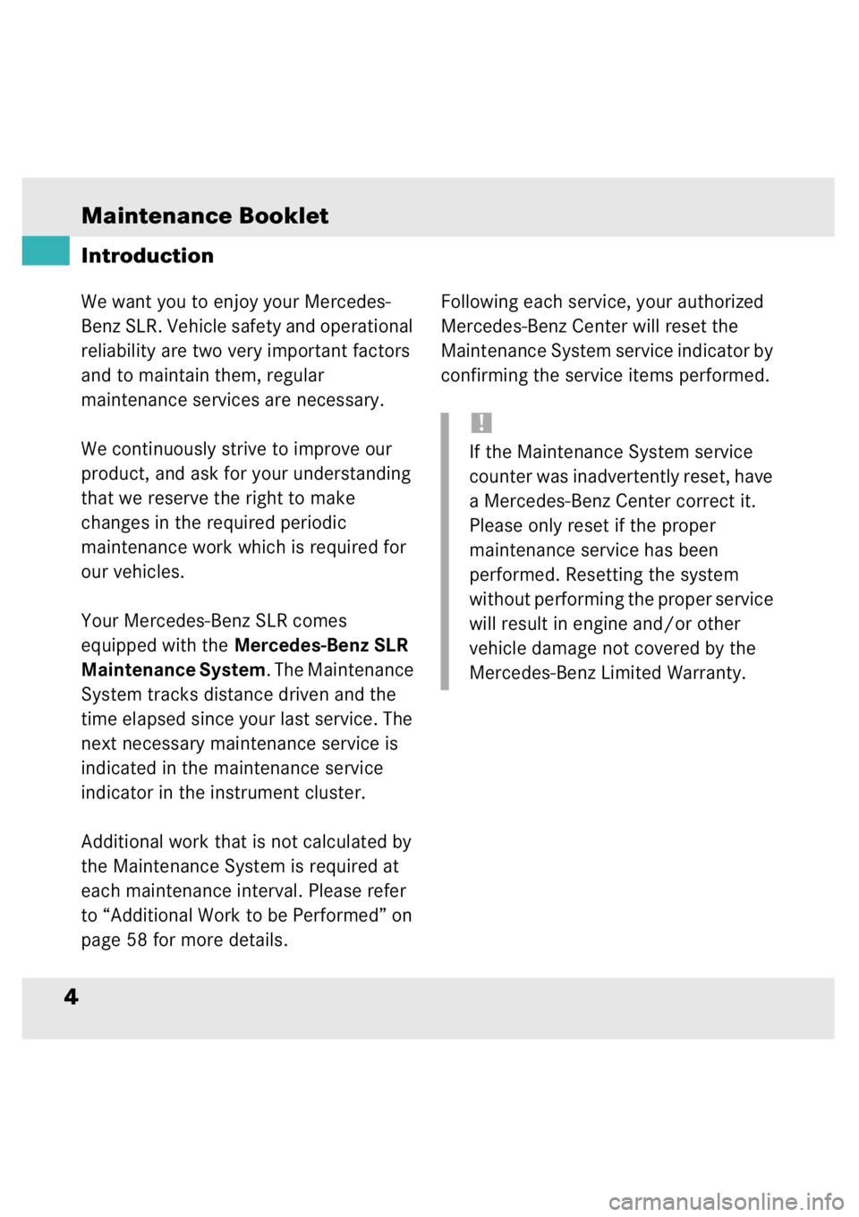 MERCEDES-BENZ SLR CLASS 2006  Owners Manual Maintenance Booklet4We want you to enjoy your Mercedes-
Benz SLR. Vehicle safety and operational 
reliability are two very important factors 
and to maintain them, regular 
maintenance services are ne