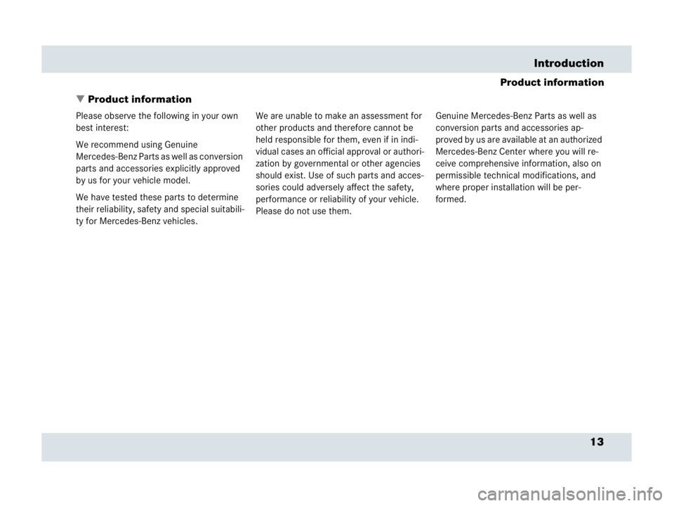 MERCEDES-BENZ SLR CLASS 2007 User Guide 13 Introduction
Product information
Product information
Please observe the following in your own 
best interest:
We recommend using Genuine 
Mercedes-Benz Parts as well as conversion 
parts and acces
