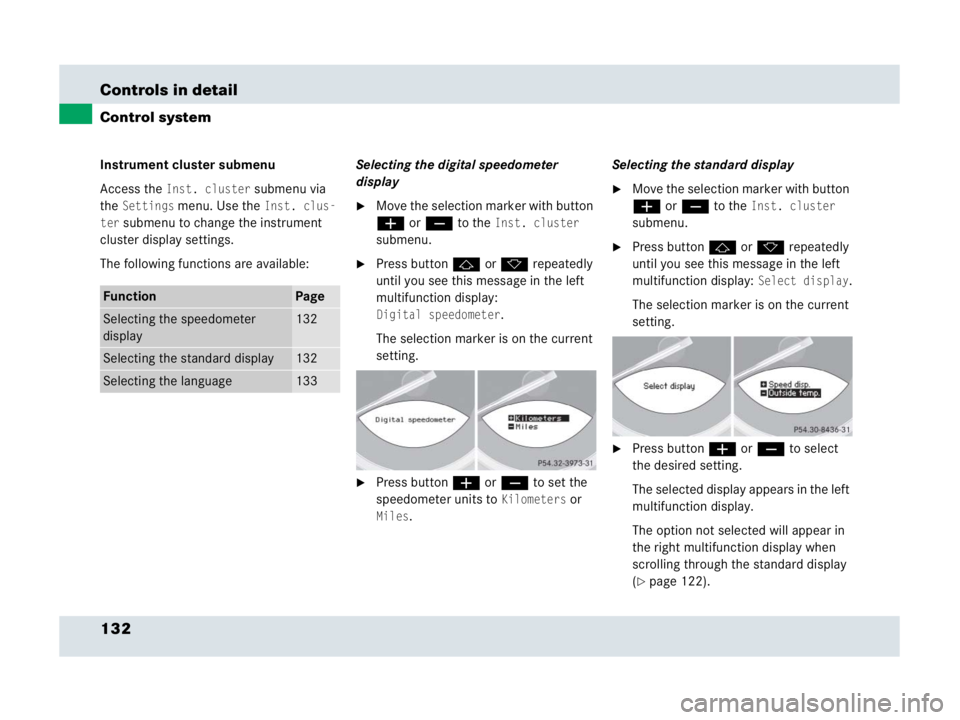 MERCEDES-BENZ SLR CLASS 2007  Owners Manual 132 Controls in detail
Control system
Instrument cluster submenu
Access the 
Inst. cluster submenu via 
the 
Settings menu. Use the Inst. clus-
ter
 submenu to change the instrument 
cluster display s