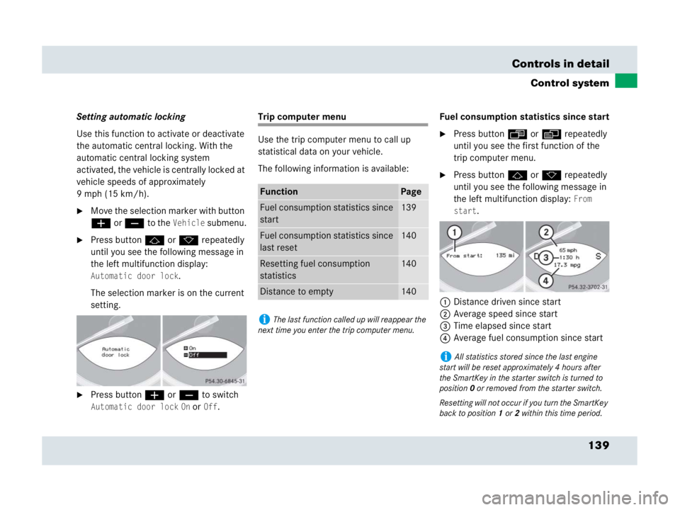 MERCEDES-BENZ SLR CLASS 2007  Owners Manual 139 Controls in detail
Control system
Setting automatic locking
Use this function to activate or deactivate 
the automatic central locking. With the 
automatic central locking system 
activated, the v