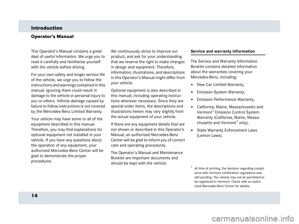 MERCEDES-BENZ SLR CLASS 2007 User Guide 14 Introduction
Operator’s Manual
This Operator’s Manual contains a great 
deal of useful information. We urge you to 
read it carefully and familiarize yourself 
with the vehicle before driving.
