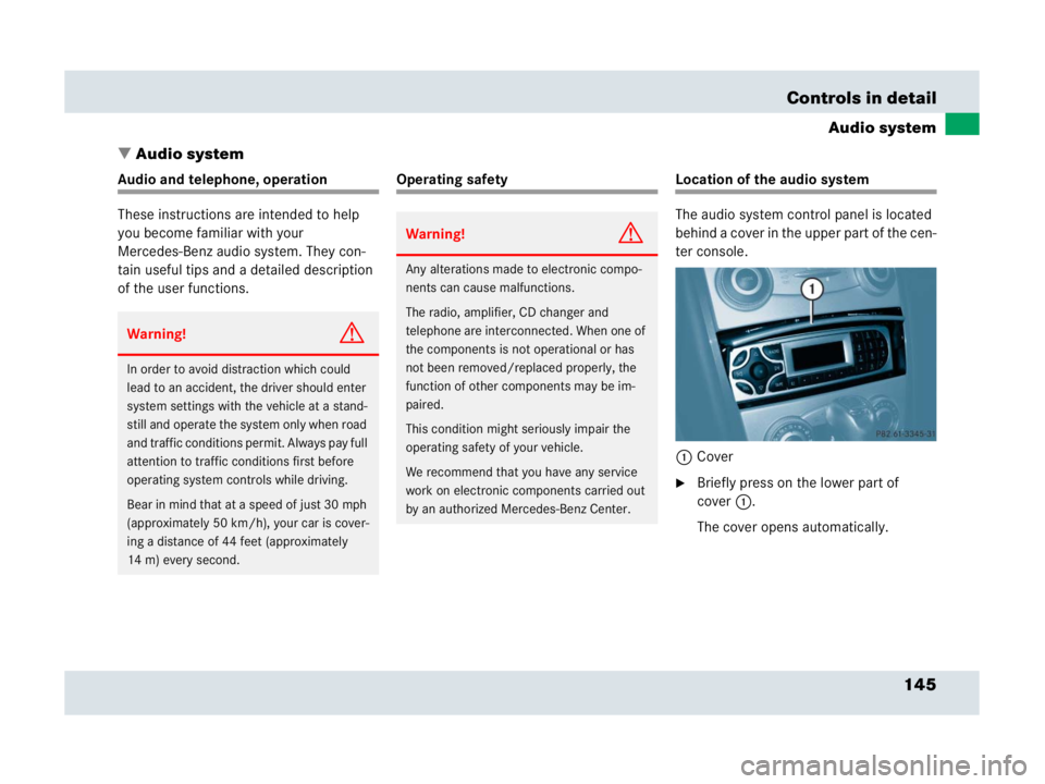 MERCEDES-BENZ SLR CLASS 2007  Owners Manual 145 Controls in detail
Audio system
Audio system
Audio and telephone, operation
These instructions are intended to help 
you become familiar with your 
Mercedes-Benz audio system. They con-
tain usef