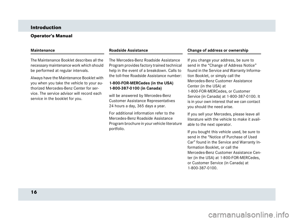 MERCEDES-BENZ SLR CLASS 2007 User Guide 16 Introduction
Operator’s Manual
Maintenance
The Maintenance Booklet describes all the 
necessary maintenance work which should 
be performed at regular intervals.
Always have the Maintenance Bookl