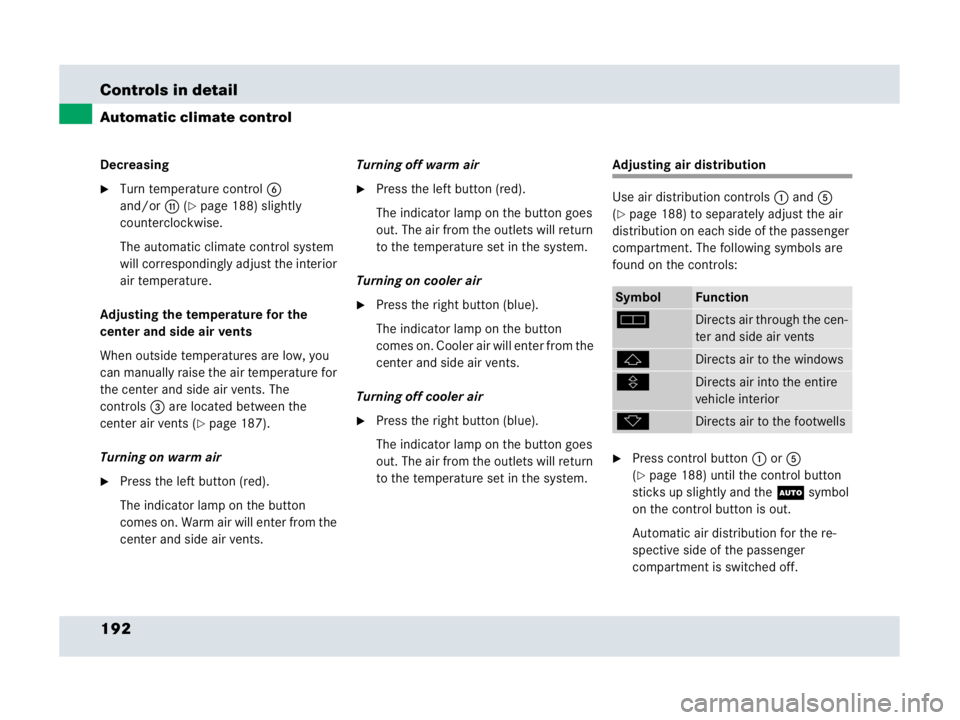 MERCEDES-BENZ SLR CLASS 2007  Owners Manual 192 Controls in detail
Automatic climate control
Decreasing
Turn temperature control6 
and/orb (
page 188) slightly 
counterclockwise.
The automatic climate control system 
will correspondingly adju