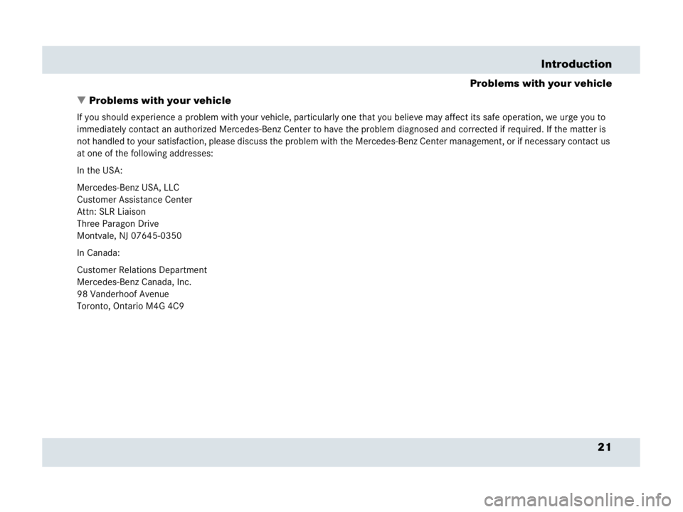 MERCEDES-BENZ SLR CLASS 2007 Owners Manual 21 Introduction
Problems with your vehicle
Problems with your vehicle
If you should experience a problem with your vehicle, particularly one that you believe may affect its safe operation, we urge yo