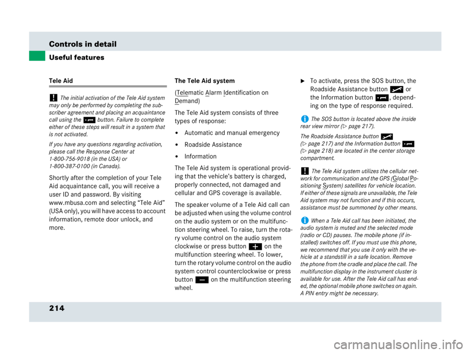 MERCEDES-BENZ SLR CLASS 2007  Owners Manual 214 Controls in detail
Useful features
Tele Aid
Shortly after the completion of your Tele 
Aid acquaintance call, you will receive a 
user ID and password. By visiting 
www.mbusa.com and selecting “