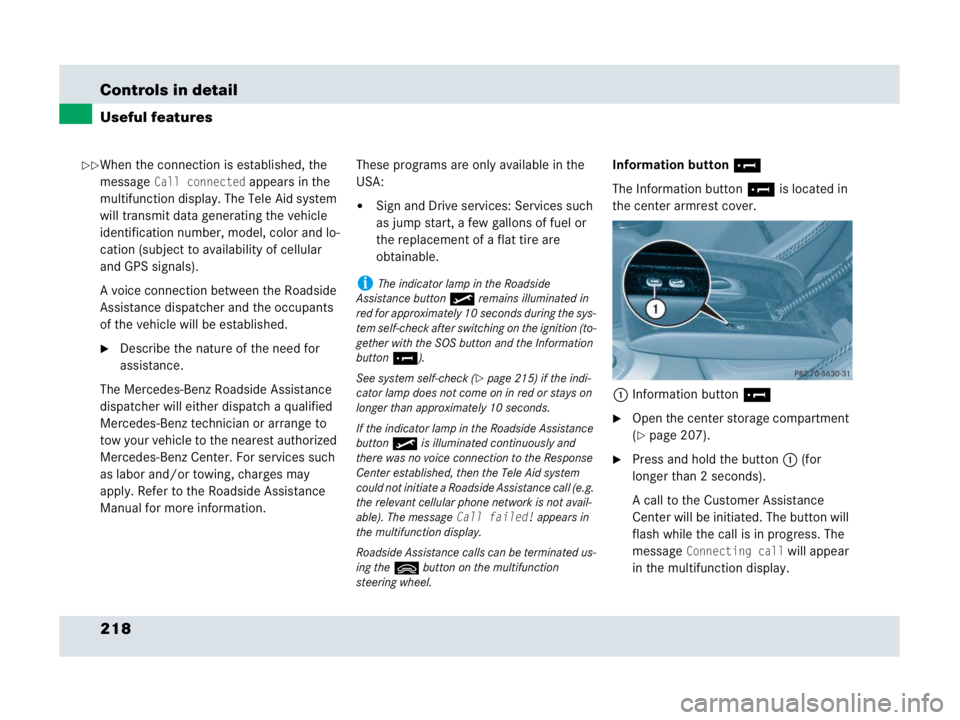 MERCEDES-BENZ SLR CLASS 2007  Owners Manual 218 Controls in detail
Useful features
When the connection is established, the 
message 
Call connected appears in the 
multifunction display. The Tele Aid system 
will transmit data generating the ve