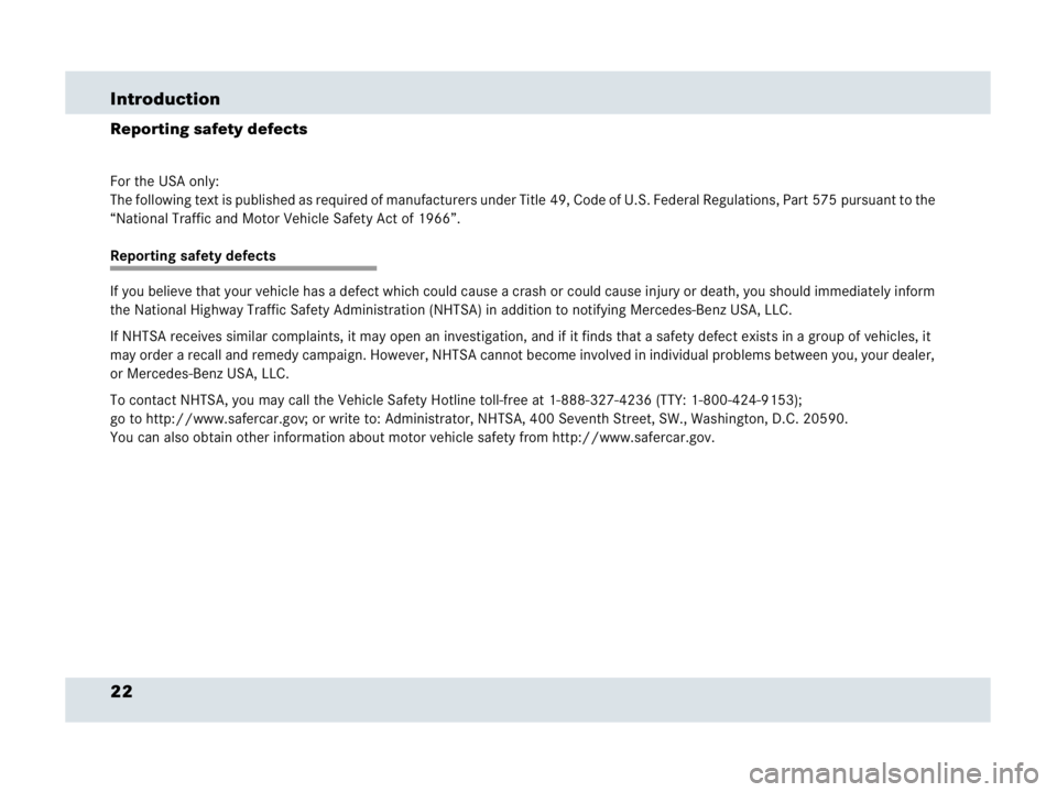 MERCEDES-BENZ SLR CLASS 2007 Owners Manual 22 Introduction
Reporting safety defects
For the USA only:
The following text is published as required of manufacturers under Title 49, Code of U.S. Federal Regulations, Part 575 pursuant to the 
“N