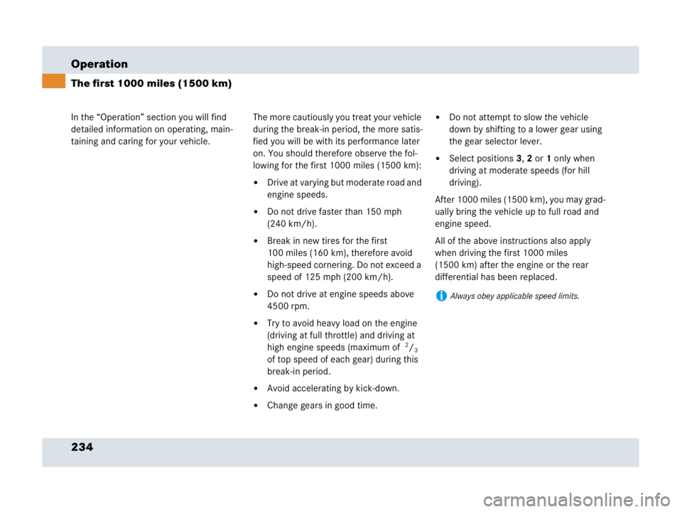 MERCEDES-BENZ SLR CLASS 2007  Owners Manual 234 Operation
In the “Operation” section you will find 
detailed information on operating, main-
taining and caring for your vehicle. 
The first 1000 miles (1500 km)
The more cautiously you treat 