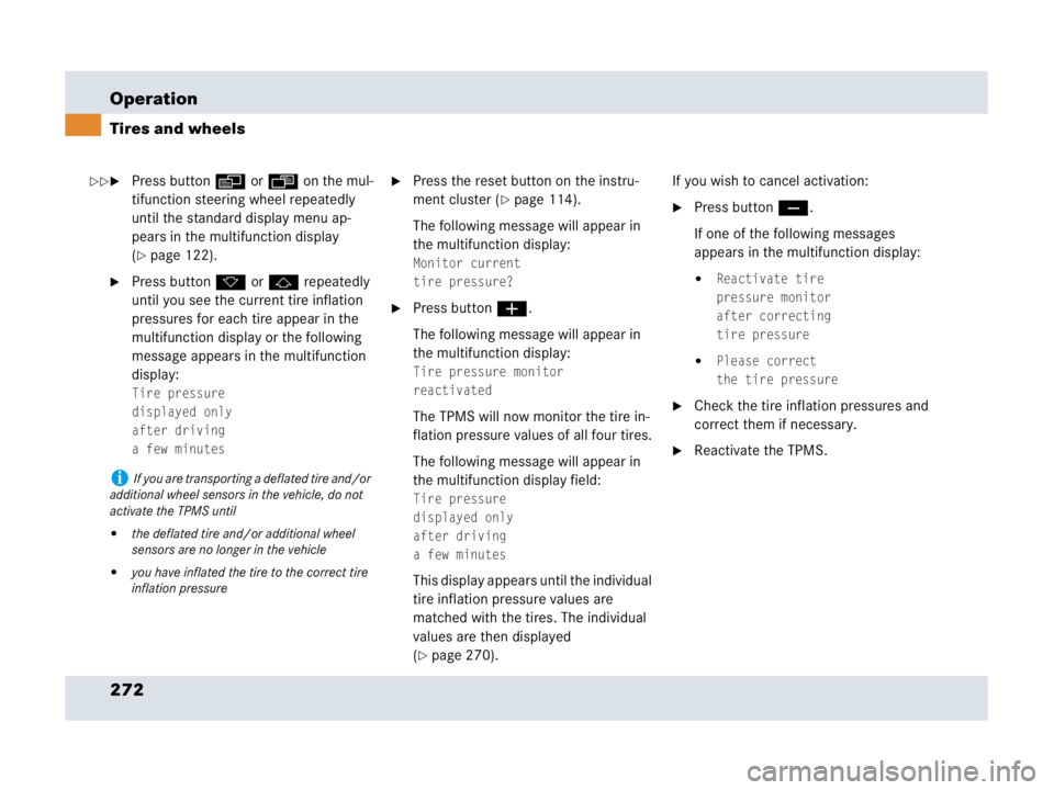 MERCEDES-BENZ SLR CLASS 2007  Owners Manual 272 Operation
Tires and wheels
Press button è or ÿ on the mul-
tifunction steering wheel repeatedly 
until the standard display menu ap-
pears in the multifunction display 
(
page 122).
Press but