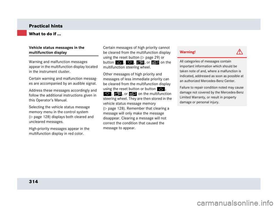 MERCEDES-BENZ SLR CLASS 2007  Owners Manual 314 Practical hints
What to do if ...
Vehicle status messages in the 
multifunction display
Warning and malfunction messages 
appear in the multifunction display located 
in the instrument cluster.
Ce