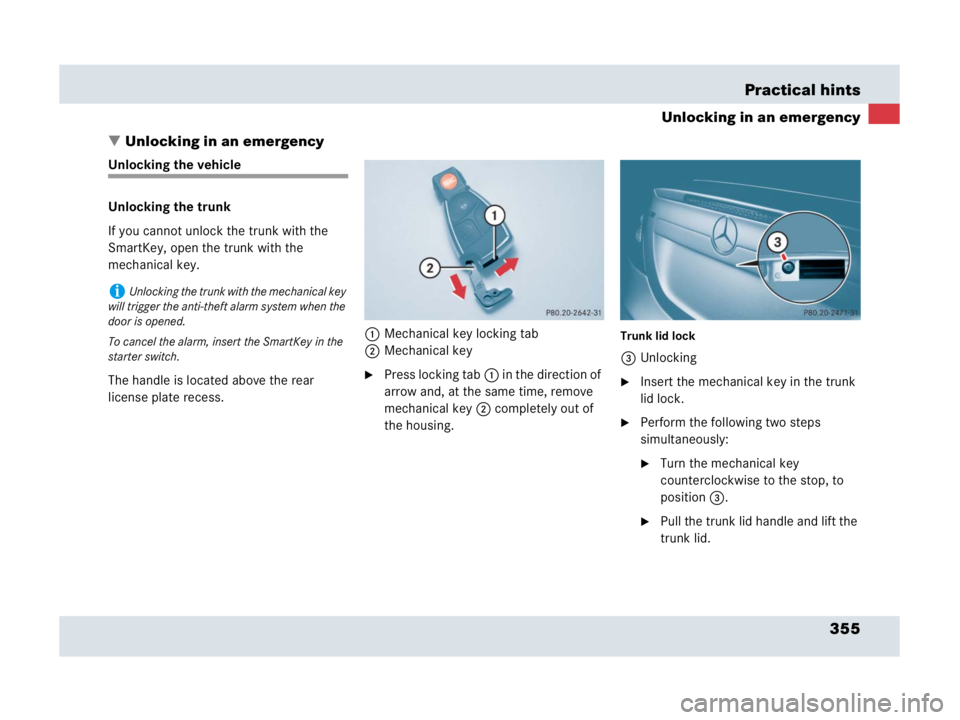 MERCEDES-BENZ SLR CLASS 2007  Owners Manual 355 Practical hints
Unlocking in an emergency
Unlocking in an emergency
Unlocking the vehicle
Unlocking the trunk
If you cannot unlock the trunk with the 
SmartKey, open the trunk with the 
mechanica
