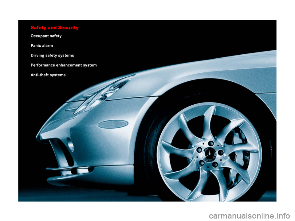 MERCEDES-BENZ SLR CLASS 2007 Workshop Manual Safety and Security
Occupant safety
Panic alarm
Driving safety systems
Performance enhancement system
Anti-theft systems 