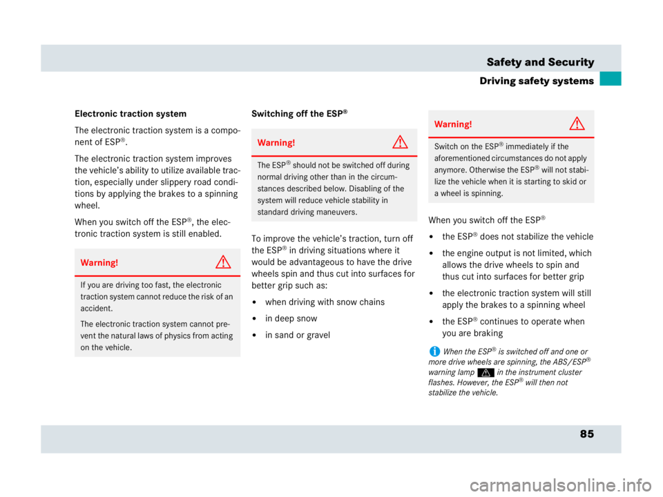 MERCEDES-BENZ SLR CLASS 2007  Owners Manual 85 Safety and Security
Driving safety systems
Electronic traction system
The electronic traction system is a compo-
nent of ESP
®.
The electronic traction system improves 
the vehicle’s ability to 