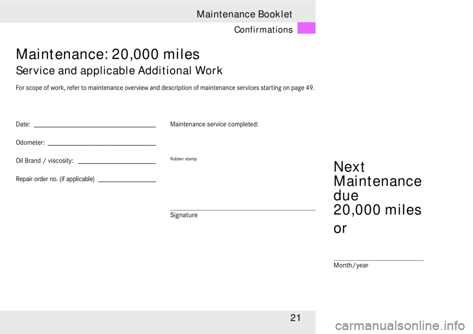 MERCEDES-BENZ SLR CLASS 2008 Owners Manual 21 Maintenance Booklet
Confirmations
Maintenance: 20,000 miles
Service and applicable Additional Work
For scope of work, refer to maintenance overview and description of maintenance services starting MERCEDES-BENZ SLR CLASS 2008 Owners Manual 21 Maintenance Booklet
Confirmations
Maintenance: 20,000 miles
Service and applicable Additional Work
For scope of work, refer to maintenance overview and description of maintenance services starting