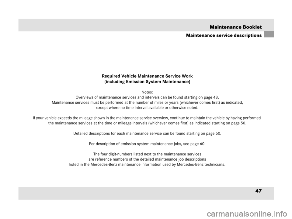 MERCEDES-BENZ SLR CLASS 2009 Service Manual 47 Maintenance Booklet 
Maintenance service descriptions
Required Vehicle Maintenance Service Work
(including Emission System Maintenance)
Notes:
Overviews of maintenance services and intervals can be