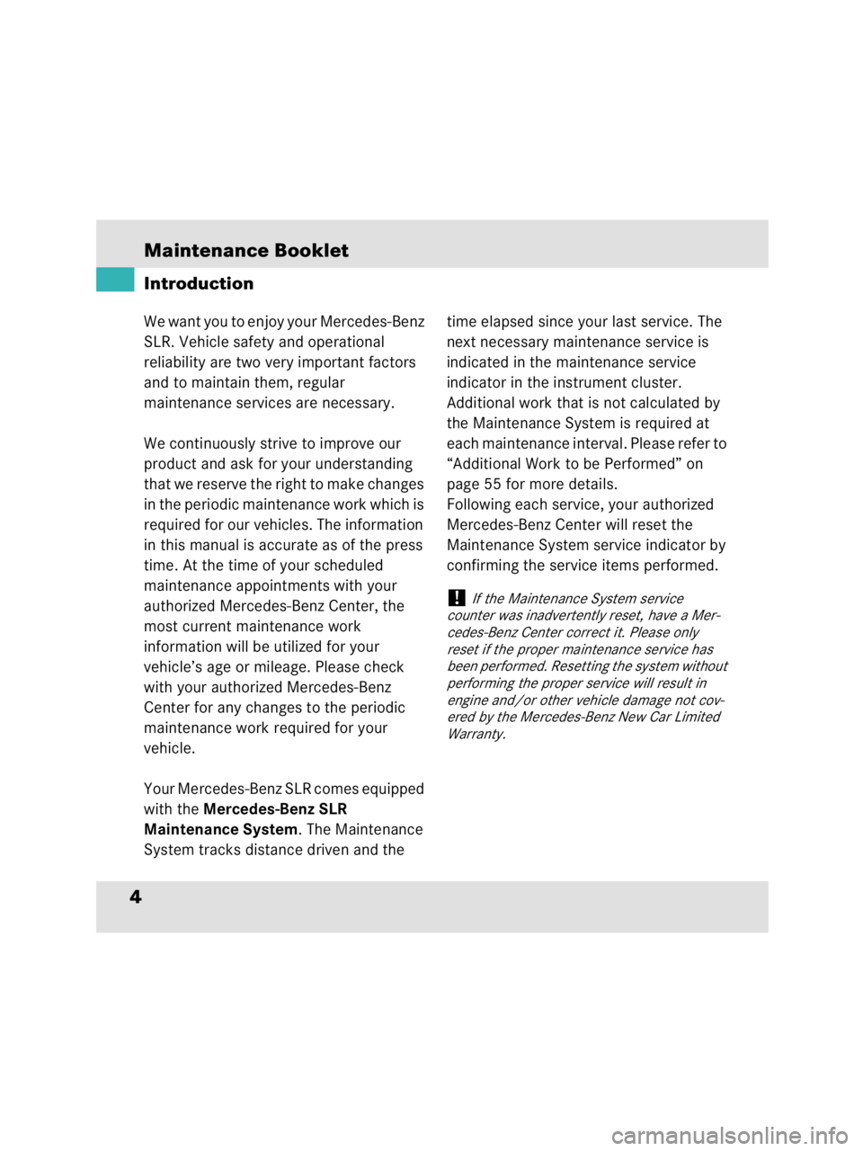 MERCEDES-BENZ SLR CLASS 2009  Owners Manual Maintenance Booklet4We want you to enjoy your Mercedes-Benz 
SLR. Vehicle safety and operational 
reliability are two very important factors 
and to maintain them, regular 
maintenance services are ne