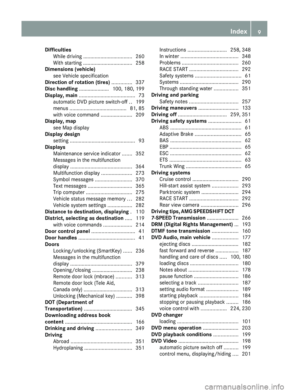 MERCEDES-BENZ SLS AMG 2011 User Guide DifficultiesWhile driving  .................................. 260
With starting  .................................. 258
Dimensions (vehicle)
see Vehicle specification                          
Directi