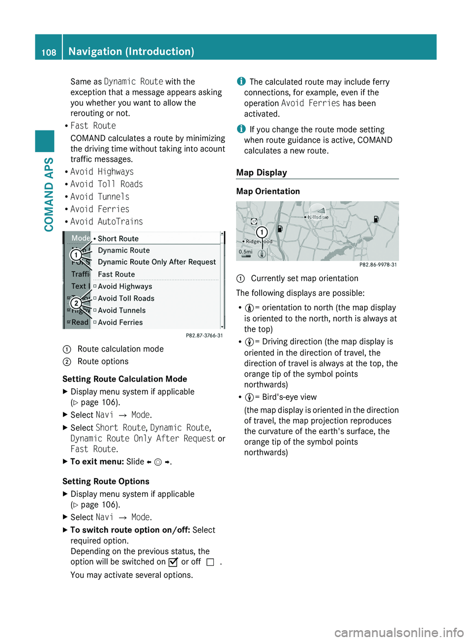 MERCEDES-BENZ SLS AMG 2011  Owners Manual Same as Dynamic Route with the
exception that a message appears asking
you whether you want to allow the
rerouting or not.
RFast Route
COMAND calculates a route by minimizing
the driving time without 
