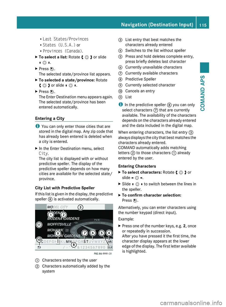 MERCEDES-BENZ SLS AMG 2011 Owners Manual RLast States/Provinces
RStates (U.S.A.) or
RProvinces (Canada).
XTo select a list: Rotate y m z or slide
q m r.
XPress n.
The selected state/province list appears.
XTo selected a state/province: Rotat MERCEDES-BENZ SLS AMG 2011 Owners Manual RLast States/Provinces
RStates (U.S.A.) or
RProvinces (Canada).
XTo select a list: Rotate y m z or slide
q m r.
XPress n.
The selected state/province list appears.
XTo selected a state/province: Rotat
