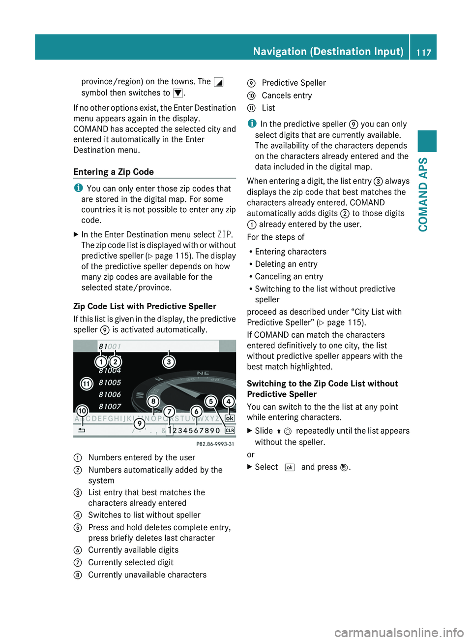 MERCEDES-BENZ SLS AMG 2011 Owners Manual province/region) on the towns. The \000L
symbol then switches to \000N.
If no other options exist, the Enter Destination
menu appears again in the display.
COMAND has accepted the selected city and
en MERCEDES-BENZ SLS AMG 2011 Owners Manual province/region) on the towns. The \000L
symbol then switches to \000N.
If no other options exist, the Enter Destination
menu appears again in the display.
COMAND has accepted the selected city and
en