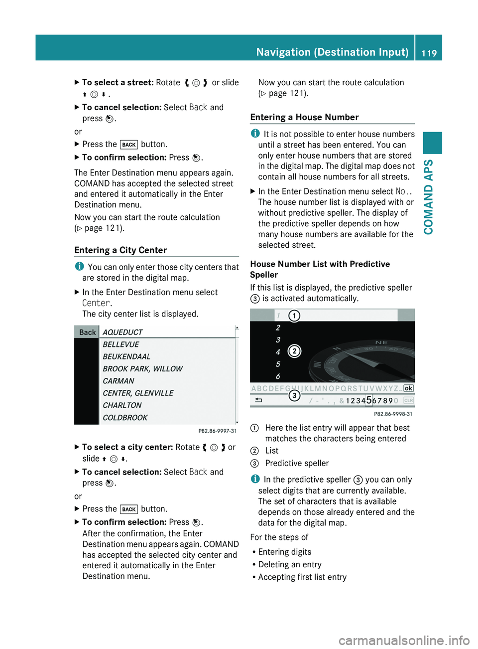 MERCEDES-BENZ SLS AMG 2011 Owners Manual XTo select a street: Rotate y m z or slide
q m r .
XTo cancel selection: Select Back and
press n.
or
XPress the \000= button.XTo confirm selection: Press n.
The Enter Destination menu appears again. MERCEDES-BENZ SLS AMG 2011 Owners Manual XTo select a street: Rotate y m z or slide
q m r .
XTo cancel selection: Select Back and
press n.
or
XPress the \000= button.XTo confirm selection: Press n.
The Enter Destination menu appears again.