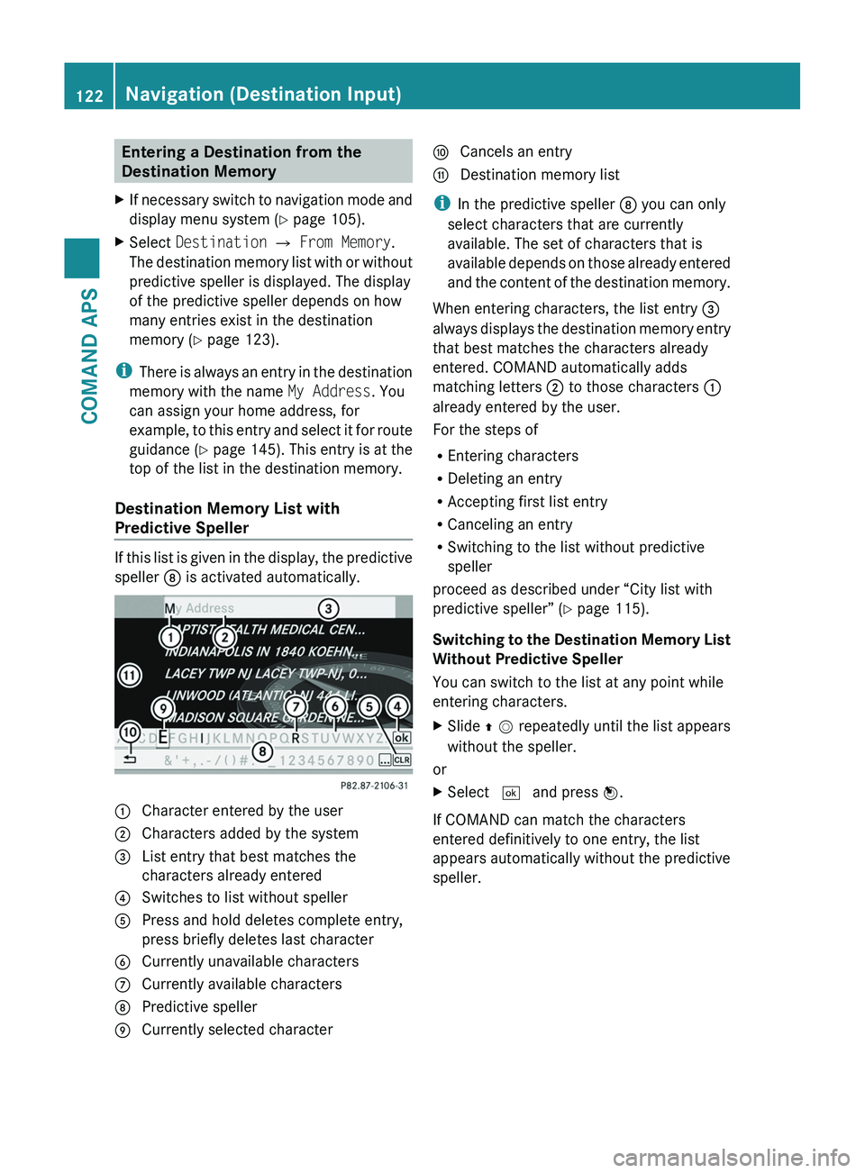 MERCEDES-BENZ SLS AMG 2011 Owners Manual Entering a Destination from the
Destination Memory
XIf necessary switch to navigation mode and
display menu system (Y page 105).
XSelect Destination £ From Memory.
The destination memory list with or MERCEDES-BENZ SLS AMG 2011 Owners Manual Entering a Destination from the
Destination Memory
XIf necessary switch to navigation mode and
display menu system (Y page 105).
XSelect Destination £ From Memory.
The destination memory list with or
